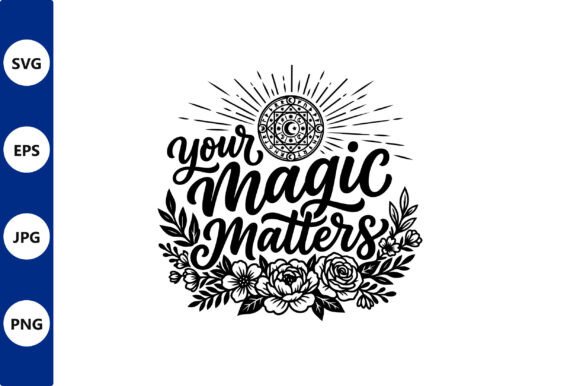 Your Magic Matters Floral Vector Art Review